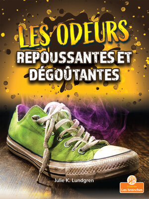cover image of Les odeurs repoussantes et dégoûtantes (Gross and Disgusting Smells)